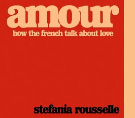 Amour: How the French Talk about Love cena un informācija | Ceļojumu apraksti, ceļveži | 220.lv