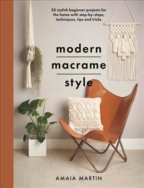 Modern Macrame Style: 20 stylish beginner projects for the home with step-by-steps, techniques, tips and tricks цена и информация | Mākslas grāmatas | 220.lv