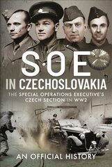 SOE in Czechoslovakia: The Special Operations Executive s Czech Section in WW2 цена и информация | Книги по социальным наукам | 220.lv