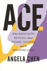 Ace: What Asexuality Reveals About Desire, Society, and the Meaning of Sex cena un informācija | Sociālo zinātņu grāmatas | 220.lv