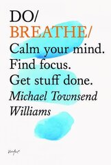 Do Breathe: Calm Your Mind. Find Focus. Get Stuff Done cena un informācija | Pašpalīdzības grāmatas | 220.lv
