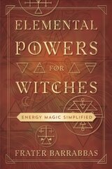 Elemental Powers for Witches: Energy Magic Simplified цена и информация | Самоучители | 220.lv