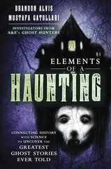 Elements of a Haunting: Connecting History with Science to Uncover the Greatest Ghost Stories Ever Told cena un informācija | Pašpalīdzības grāmatas | 220.lv