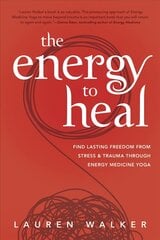 Energy to Heal: Find Lasting Freedom From Stress and Trauma Through Energy Medicine Yoga cena un informācija | Pašpalīdzības grāmatas | 220.lv