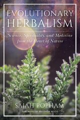 Evolutionary Herbalism: Science, Spirituality, and Medicine from the Heart of Nature cena un informācija | Pašpalīdzības grāmatas | 220.lv