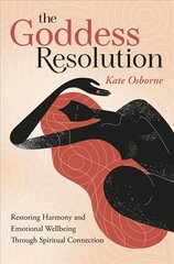 Goddess Resolution: Restoring Harmony and Emotional Wellbeing Through Spiritual Connection цена и информация | Самоучители | 220.lv