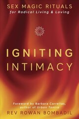 Igniting Intimacy: Sex Magic Rituals for Radical Living and Loving cena un informācija | Pašpalīdzības grāmatas | 220.lv