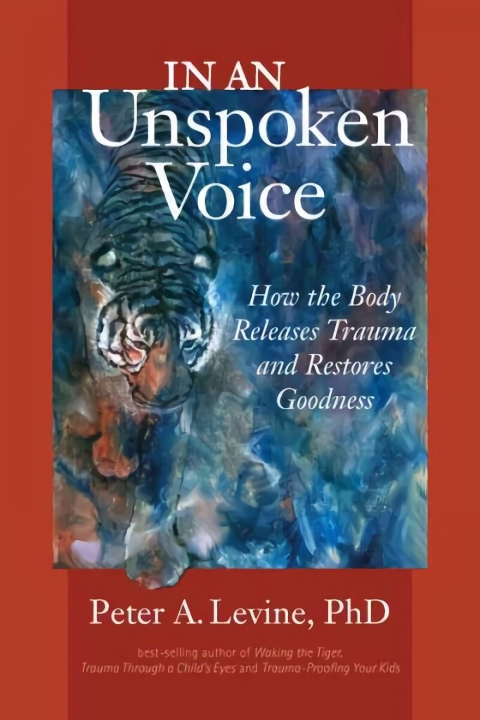 In an Unspoken Voice: How the Body Releases Trauma and Restores Goodness цена и информация | Pašpalīdzības grāmatas | 220.lv