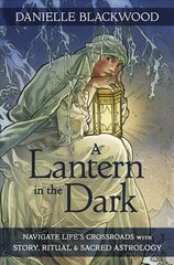 Lantern in The Dark: Navigate Life's Crossroads with Story, Ritual and Sacred Astrology cena un informācija | Pašpalīdzības grāmatas | 220.lv