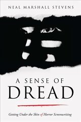 Sense of Dread: Getting Under the Skin of Horror Screenwriting цена и информация | Книги об искусстве | 220.lv