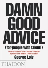 Damn Good Advice (For People with Talent!): How To Unleash Your Creative Potential by America's Master Communicator, George Lois цена и информация | Самоучители | 220.lv