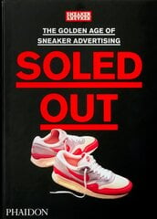 Soled Out: The Golden Age of Sneaker Advertising: [A Sneaker Freaker Book] cena un informācija | Mākslas grāmatas | 220.lv