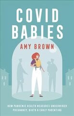 Covid Babies: How pandemic health measures undermined pregnancy, birth and early parenting cena un informācija | Pašpalīdzības grāmatas | 220.lv