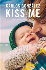 Kiss Me: How to Raise your Children with Love cena un informācija | Pašpalīdzības grāmatas | 220.lv