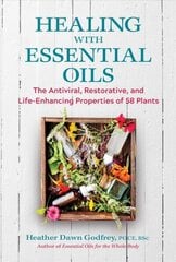 Healing with Essential Oils: The Antiviral, Restorative, and Life-Enhancing Properties of 58 Plants cena un informācija | Pašpalīdzības grāmatas | 220.lv