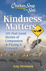 Chicken Soup for the Soul: Kindness Matters: 101 Feel-Good Stories of Compassion & Paying It Forward цена и информация | Самоучители | 220.lv