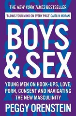 Boys & Sex: Young Men on Hook-ups, Love, Porn, Consent and Navigating the New Masculinity Main cena un informācija | Pašpalīdzības grāmatas | 220.lv