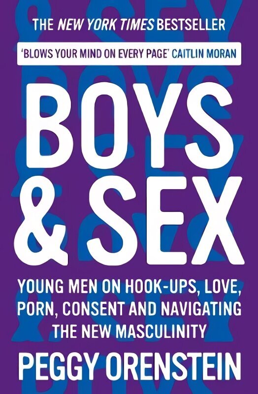 Boys & Sex: Young Men on Hook-ups, Love, Porn, Consent and Navigating the New Masculinity Main цена и информация | Pašpalīdzības grāmatas | 220.lv