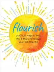 Flourish: Practical Ways to Help You Thrive and Realize Your Full Potential cena un informācija | Pašpalīdzības grāmatas | 220.lv