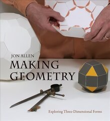 Making Geometry: Exploring Three-Dimensional Forms цена и информация | Книги об искусстве | 220.lv