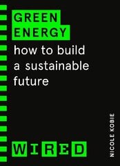 Green Energy (WIRED guides): How to build a sustainable future cena un informācija | Ekonomikas grāmatas | 220.lv