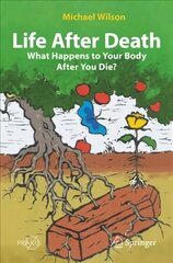 Life After Death: What Happens to Your Body After You Die? 1st ed. 2022 цена и информация | Самоучители | 220.lv