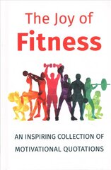Joy Of Fitness: An Inspiring Collection of Motivational Quotations cena un informācija | Pašpalīdzības grāmatas | 220.lv