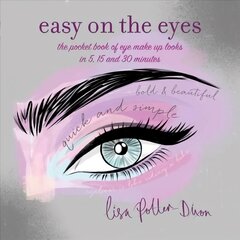 Easy on the Eyes: The Pocket Book of Eye Make-Up Looks in 5, 15 and 30 Minutes цена и информация | Самоучители | 220.lv