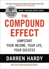 Compound Effect (10th Anniversary Edition): Jumpstart Your Income, Your Life, Your Success Special ed. цена и информация | Самоучители | 220.lv