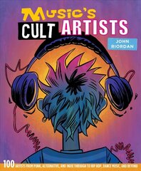 Music's Cult Artists: 100 Artists from Punk, Alternative, and Indie Through to Hip-HOP, Dance Music, and Beyond cena un informācija | Mākslas grāmatas | 220.lv