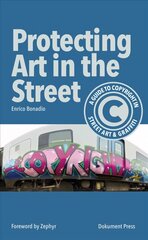 Protecting Art In The Street: A Guide to Copyright in Street Art and Graffiti цена и информация | Книги об искусстве | 220.lv