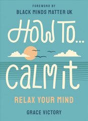 How To Calm It: Relax Your Mind цена и информация | Самоучители | 220.lv