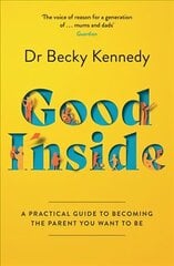 Good Inside: A Practical Guide to Becoming the Parent You Want to be cena un informācija | Pašpalīdzības grāmatas | 220.lv
