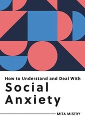 How to Understand and Deal with Social Anxiety: Everything You Need to Know to Manage Social Anxiety цена и информация | Самоучители | 220.lv