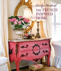 Carolyn Westbrook The French-Inspired Home: Create a Timeless French Style in Your Home cena un informācija | Pašpalīdzības grāmatas | 220.lv