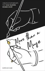 More than a Muse: Creative Partnerships That Sold Talented Women Short Hardback цена и информация | Книги об искусстве | 220.lv