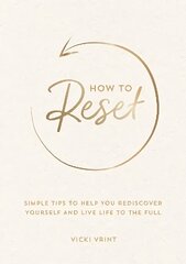 How to Reset: Simple Tips to Help You Rediscover Yourself and Live Life to the Full cena un informācija | Pašpalīdzības grāmatas | 220.lv