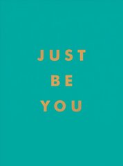 Just Be You: Inspirational Quotes and Awesome Affirmations for Staying True to Yourself cena un informācija | Pašpalīdzības grāmatas | 220.lv