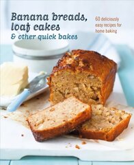 Banana breads, loaf cakes & other quick bakes: 60 Deliciously Easy Recipes for Home Baking cena un informācija | Pavārgrāmatas | 220.lv