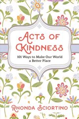 Acts Of Kindness: 101 Ways to Make Our World a Better Place cena un informācija | Pašpalīdzības grāmatas | 220.lv