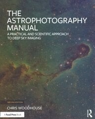 Astrophotography Manual: A Practical and Scientific Approach to Deep Sky Imaging 2nd edition цена и информация | Книги по фотографии | 220.lv