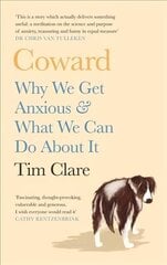 Coward: Why We Get Anxious & What We Can Do About It Main cena un informācija | Pašpalīdzības grāmatas | 220.lv