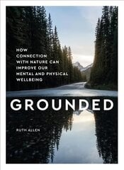 Grounded: How connection with nature can improve our mental and physical wellbeing цена и информация | Самоучители | 220.lv