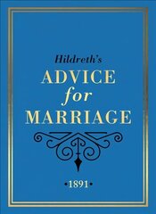 Hildreth's Advice for Marriage, 1891: Outrageous Do's and Don'ts for Men, Women and Couples from Victorian England cena un informācija | Pašpalīdzības grāmatas | 220.lv