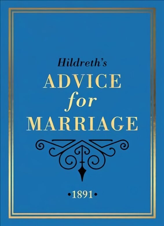 Hildreth's Advice for Marriage, 1891: Outrageous Do's and Don'ts for Men, Women and Couples from Victorian England цена и информация | Pašpalīdzības grāmatas | 220.lv