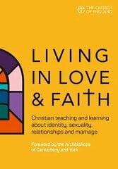 Living in Love and Faith: Christian teaching and learning about identity, sexuality, relationships and marriage cena un informācija | Garīgā literatūra | 220.lv