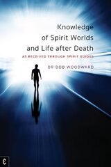 Knowledge of Spirit Worlds and Life After Death: As Received Through Spirit Guides цена и информация | Самоучители | 220.lv