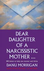 Dear Daughter of a Narcissistic Mother: 100 letters for your Healing and Thriving cena un informācija | Pašpalīdzības grāmatas | 220.lv