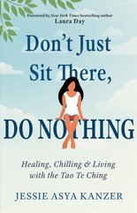 Don'T Just Sit There, Do Nothing: Healing, Chilling, and Living with the Tao Te Ching cena un informācija | Pašpalīdzības grāmatas | 220.lv