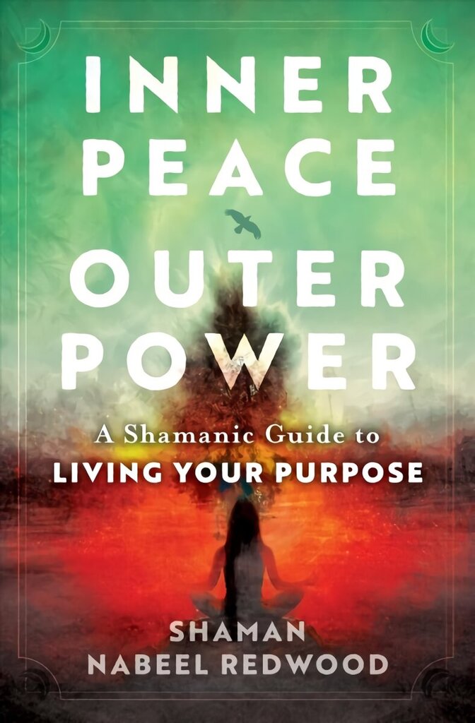Inner Peace, Outer Power: A Shamanic Guide to Living Your Purpose cena un informācija | Pašpalīdzības grāmatas | 220.lv